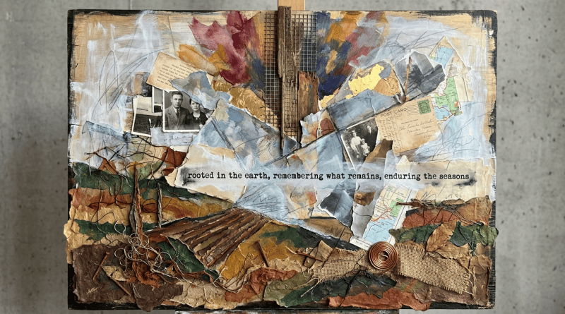 Mixed-media collage reading “rooted in the earth, remembering what remains, enduring the seasons”
